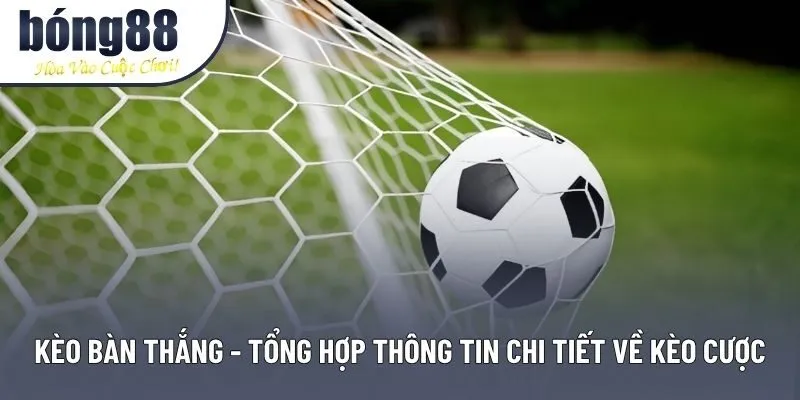 Kèo Bàn Thắng - Bí Quyết Đặt Cược Hiệu Quả Từ Chuyên Gia Hàng Đầu